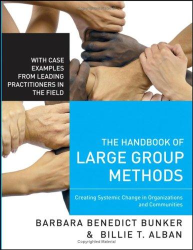 The Handbook of Large Group Methods: Creating Systemic Change in Organizations and Communities