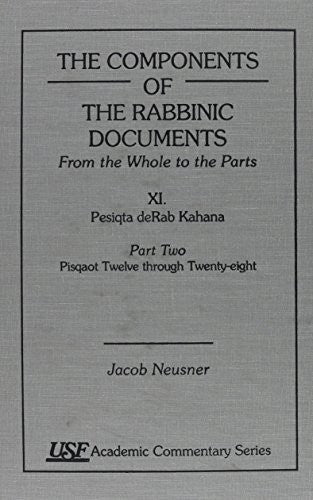 The Components of the Rabbinic Documents, from the Whole to the Parts: Vol. XI: Pesiqta deRab Kahana, Part II: Pisqaot 12-28 (Academic Commentary)