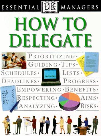 How to Delegate (Dk Essential Managers)
