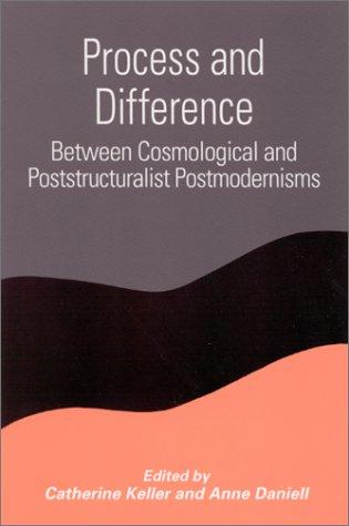 Process and Difference: Between Cosmological and Poststructuralist Postmodernisms (Suny Series in Constructive Postmodern Thought)