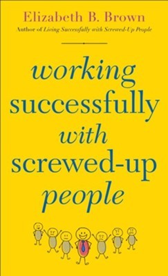 Working Successfully with Screwed-Up People