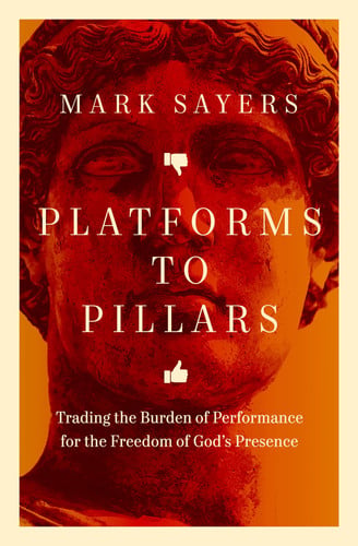 Platforms to Pillars: Trading the Burden of Performance for the Freedom of God's Presence
