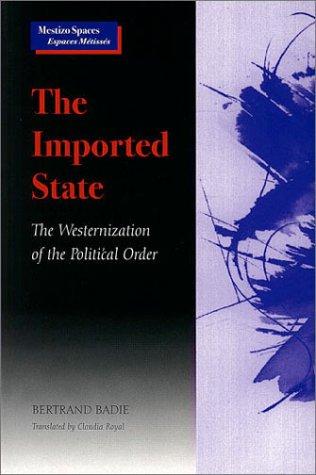The Imported State: The Westernization of the Political Order (Mestizo Spaces / Espaces Métissés)