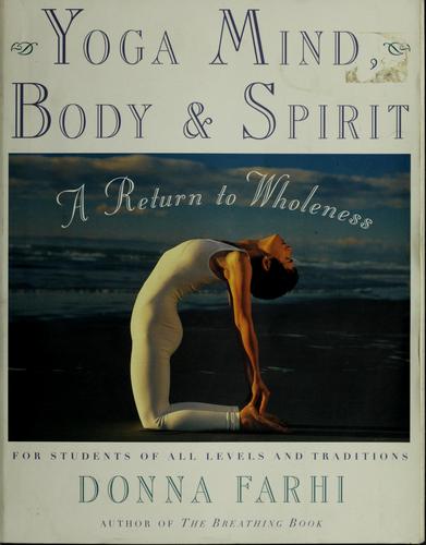 Yoga Mind, Body and Spirit: A Return to Wholeness