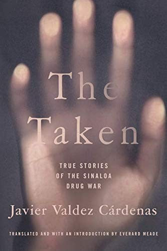 The Taken: True Stories of the Sinaloa Drug War