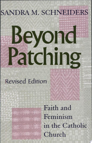 Beyond Patching (Revised Edition): Faith and Feminism in the Catholic Church (Anthony Jordan Lectures)