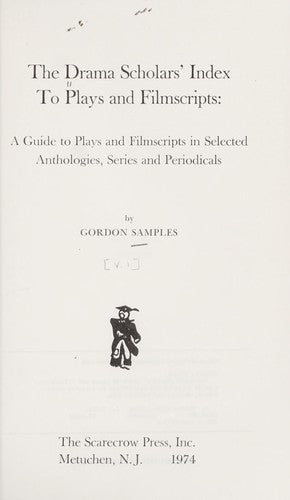 Drama Scholars' Index to Plays and Filmscripts: v.1: A Guide to Plays and Filmscripts in Selected Anthologies, Series and Periodicals (Drama Scholars' ... Selected Anthologies, Series and Periodicals)