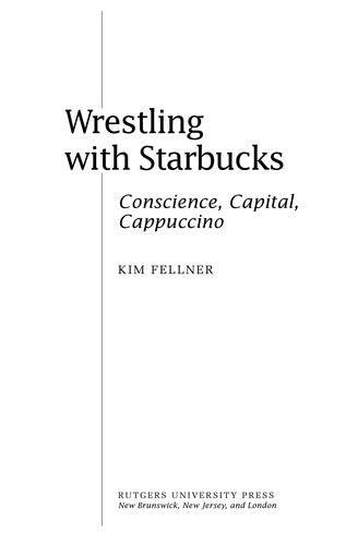 Wrestling with Starbucks: Conscience, Capital, Cappuccino