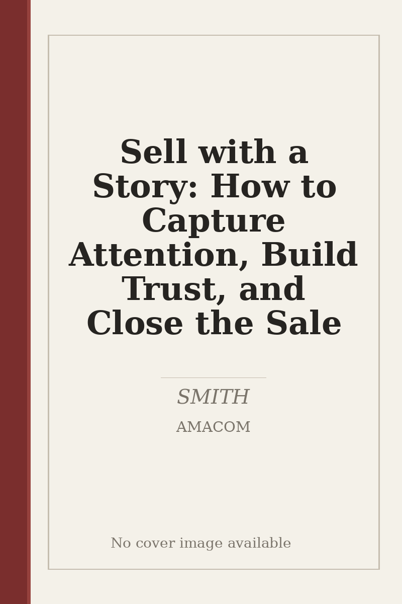 Sell with a Story: How to Capture Attention, Build Trust, and Close the Sale - no cover image available