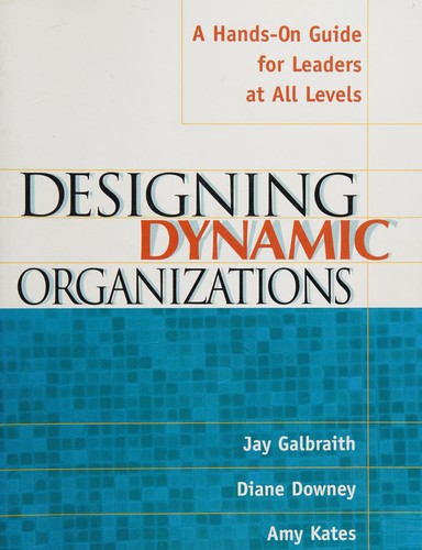 Designing Dynamic Organizations: A Hands-on Guide for Leaders at All Levels