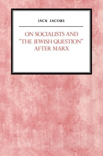 On Socialists and The Jewish Question After Marx (Reappraisals in Jewish Social and Intellectual History)