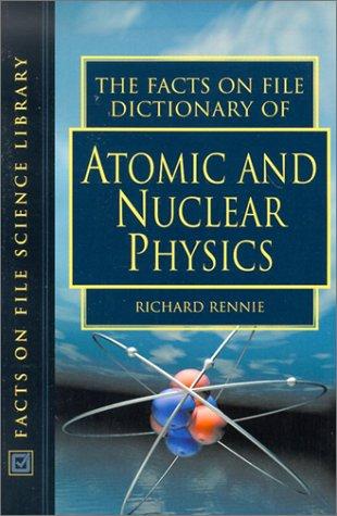 The Facts on File Dictionary of Atomic and Nuclear Physics (Facts on File Science Dictionaries S.)
