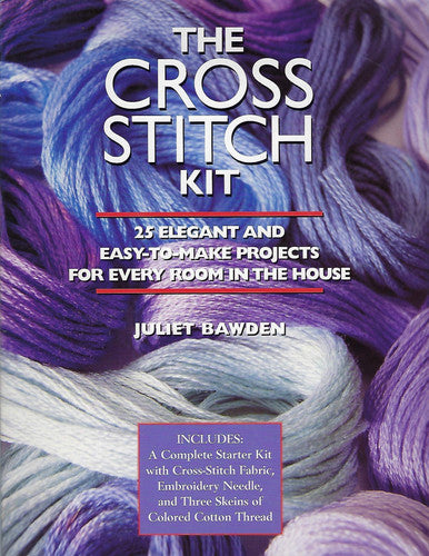 The Cross Stitch Kit: 25 Elegant and Easy-To-Make Projects for Every Room in the House : Includes : A Complete Starter Kit With Cross-Stitch Fabric, Embroidery Needle, and