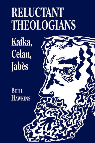 Reluctant Theologians: Franz Kafka, Paul Celan, Edmond Jabes (Studies in Religion and Literature)