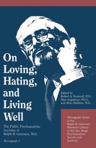 On Loving, Hating, and Living Well: The Public Psychoanalytic Lectures of Ralph R. Greenson, M.D: 2 (Monograph series of the Ralph R. Greenson ... San Diego Psychoanalytic Society & Institute)