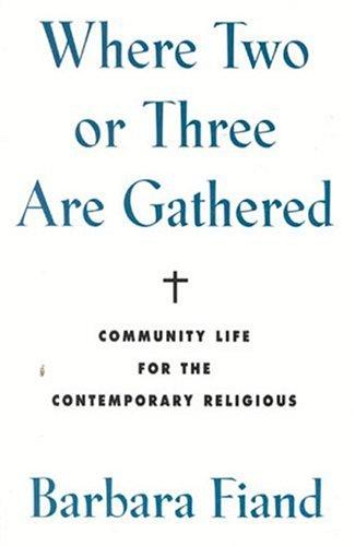Where Two or Three Are Gathered: Community Life for the Contemporary Religious