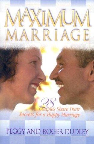 Maximum Marriage: 28 Couples Share Their Secrets for a Happy Marriage