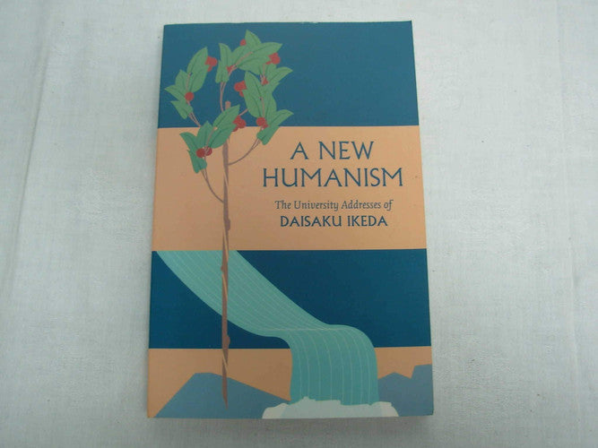 A New Humanism: The University Addresses of Daisaku Ikeda