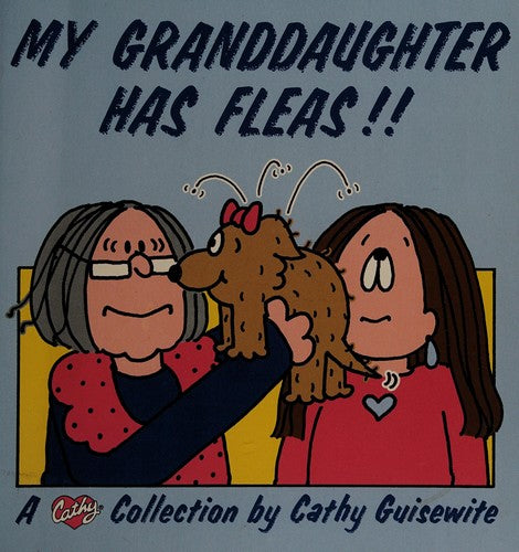 My Granddaughter Has Fleas!!: A Cathy Collection (Volume 10)