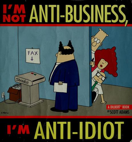I'm Not Anti-Business, I'm Anti-Idiot (Dilbert Book)