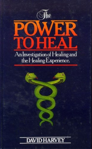The Power to Heal. An Investigation of Healing and the Healing Experience