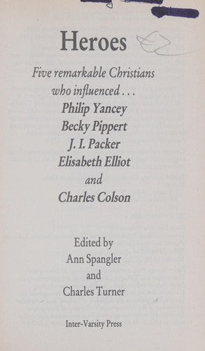 Heroes: Five Remarkable Christians Who Influenced Philip Yancey, Becky Pippert, J.I.Packer, Elisabeth Elliot and Charles Colson