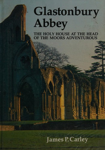 Glastonbury Abbey: The Holy House at the head of the Moors Adventurous