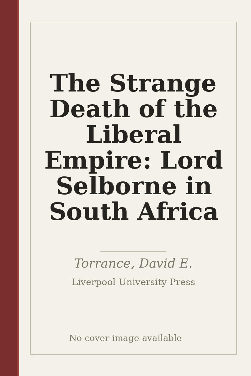 The Strange Death of the Liberal Empire: Lord Selborne in South Africa - no cover image available