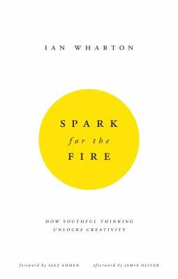 Spark for the Fire: How youthful thinking unlocks creativity