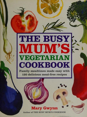 The Busy Mum's Vegetarian Cookbook