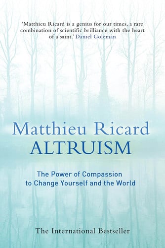 Altruism: The Power of Compassion to Change Yourself and the World