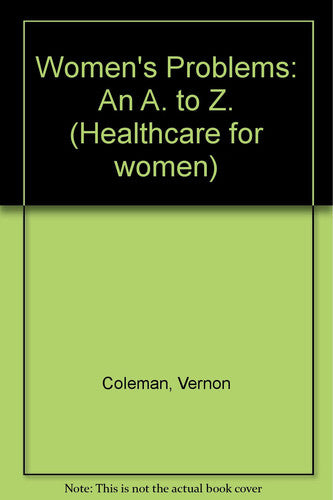 Women's Problems: An A. to Z. (Healthcare for women)