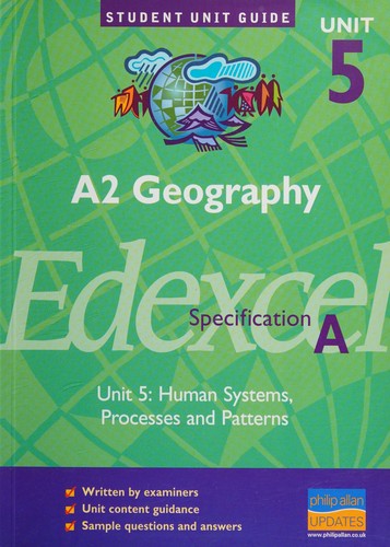 A2 Geography Edexcel (A) Unit 5: Human Systems, Processes and PatternsUnit Guide (A2 Geography Edexcel (A): Human Systems, Processes and Patterns)
