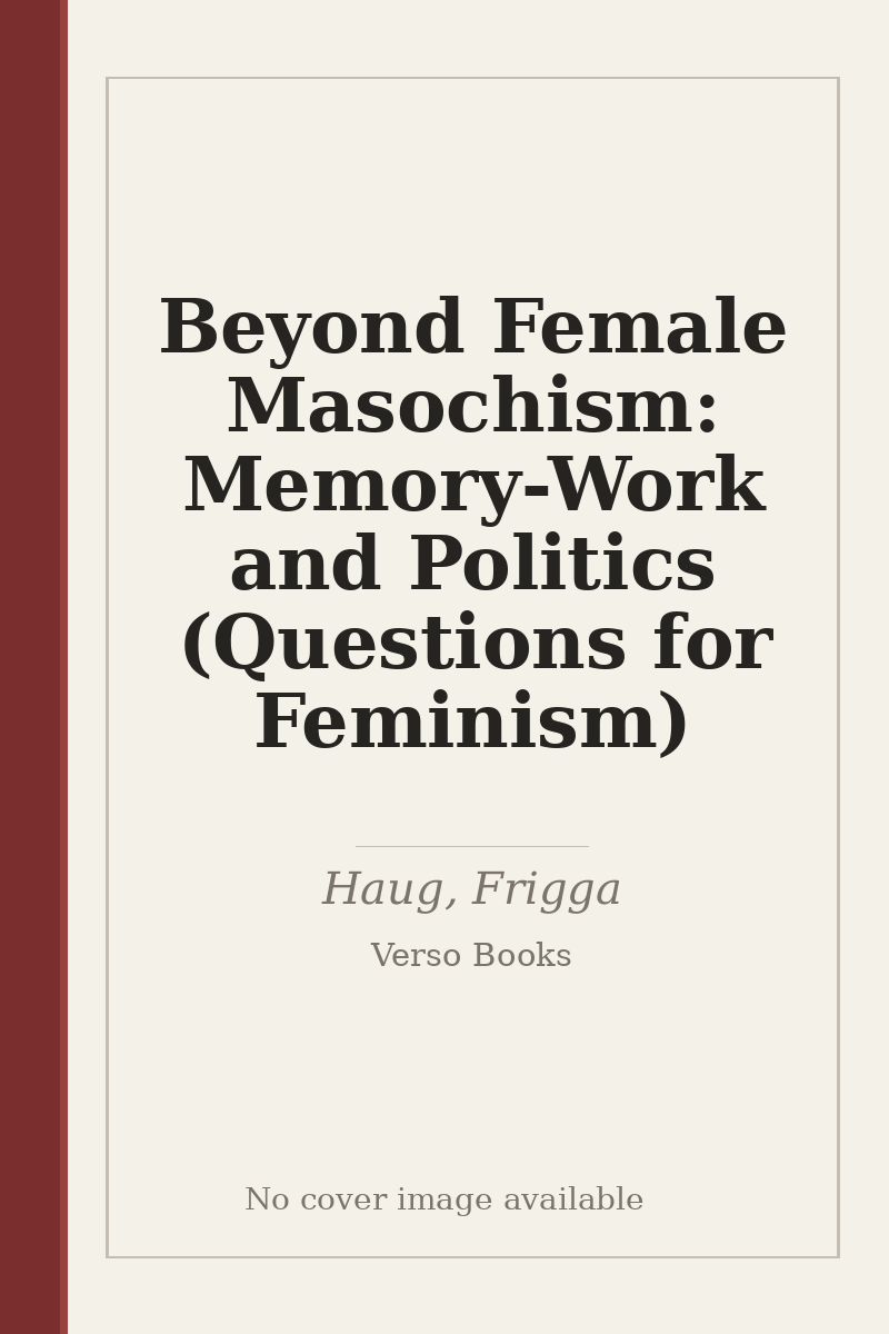 Beyond Female Masochism: Memory-Work and Politics (Questions for Feminism) - no cover image available
