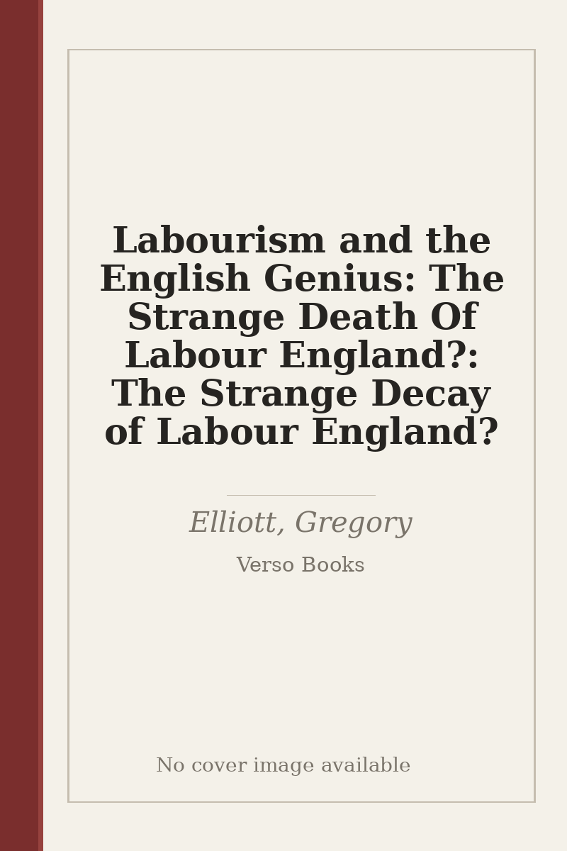 Labourism and the English Genius: The Strange Death Of Labour England?: The Strange Decay of Labour England? - no cover image available