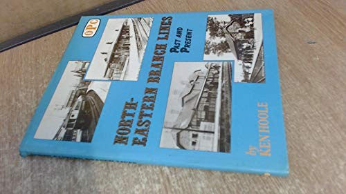 North Eastern Branch Lines Past and Present