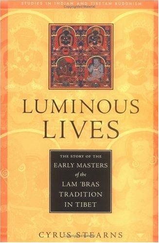 Luminous Lives: The Story of the Early Masters of the Lam'Bras in Tibet (Studies in Indian and Tibetan Buddhism)