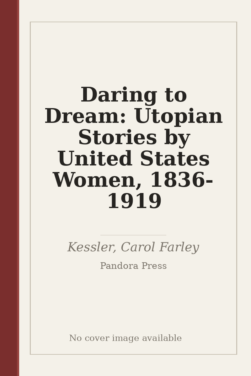 Daring to Dream: Utopian Stories by United States Women, 1836-1919 - no cover image available