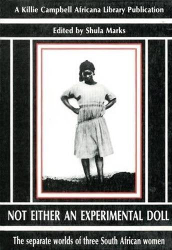 Not Either an Experimental Doll: The Separate Worlds of Three South African Women: Correspondence of Lily Moya, Mabel Palmer, and Sibusisiwe Makhanya (Killie Campbell Africana Library Publications)