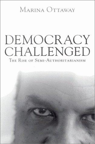Democracy Challenged: The Rise of Semi-authoritarianism