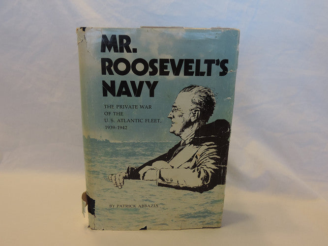 Mr.Roosevelt's Navy: Private War of the United States Atlantic Fleet, 1939-42