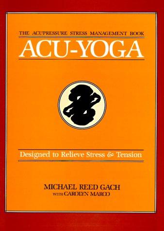 Acu-Yoga: Self-help Techniques to Relieve Tension