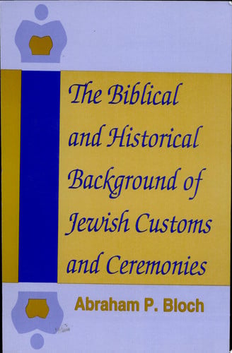 The Biblical and Historical Background of Jewish Customs and Ceremonies