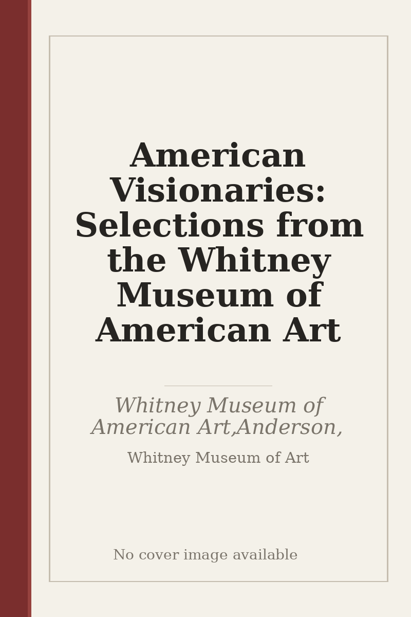 American Visionaries: Selections from the Whitney Museum of American Art - no cover image available