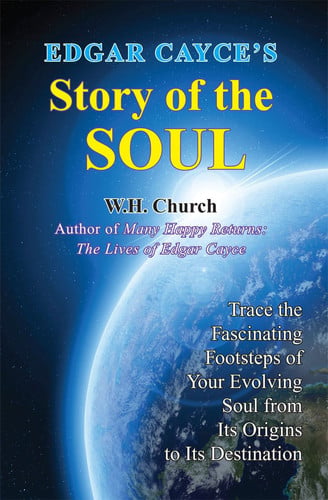 Edgar Cayce's Story of the Soul: Trace the Fascinating Footsteps of Your Evolving Soul from its Origins to its Destination