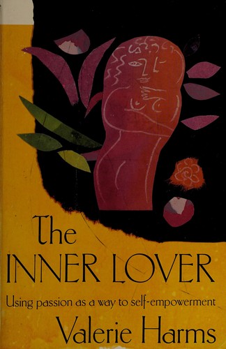The Inner Lover: Using Passion as a Tool for Self-empowerment