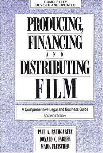 Producing, Financing, and Distributing Film: A Comprehensive Legal and Business Guide (Limelight)