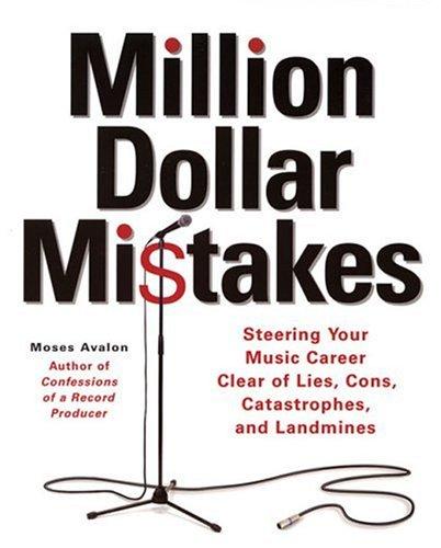 Moses Avalon: Million Dollar Mistakes: Steering Your Music Career Clear of Lies, Cons, Catastrophes, and Landmines