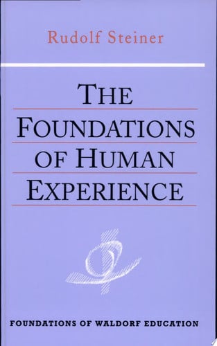 The Foundations of Human Experience: (Cw 293 & 66) Volume 1: v.1 (Foundations of Waldorf Education)