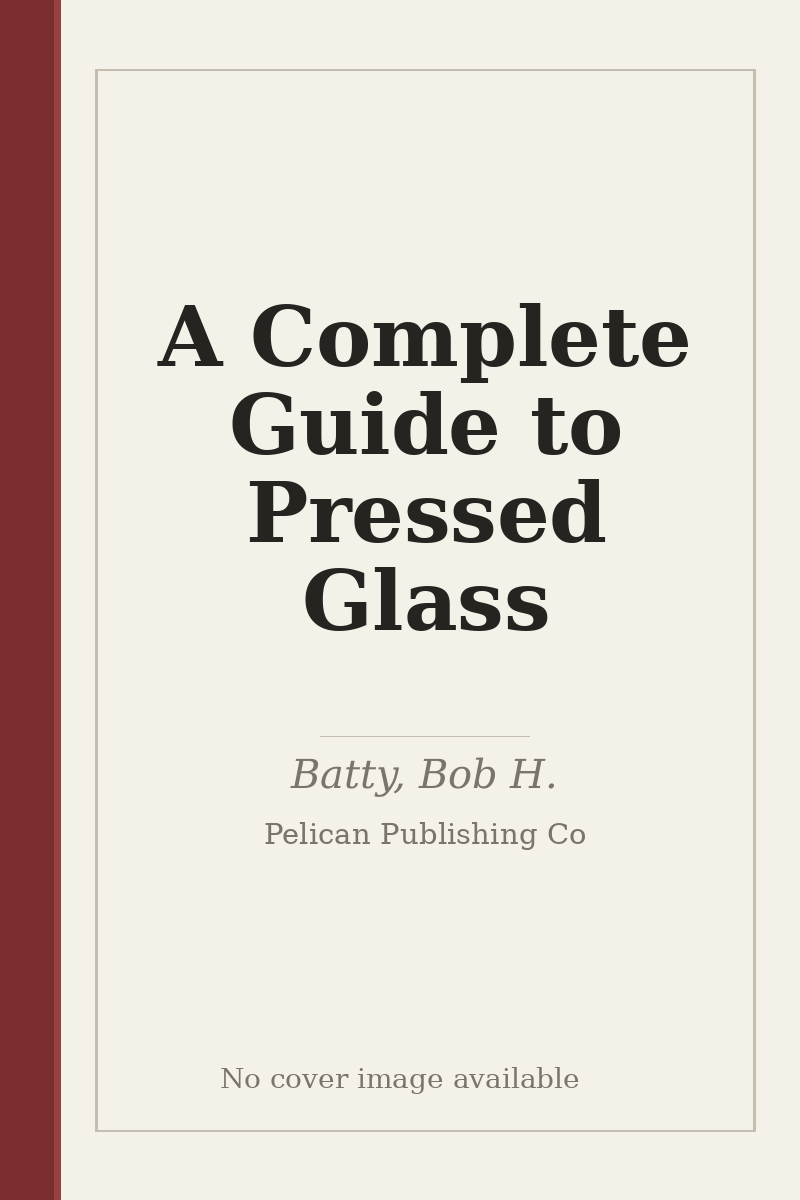 A Complete Guide to Pressed Glass - no cover image available